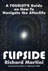 Flipside: A Tourist's Guide on How To Navigate the Afterlife - Richard Martini - 9780970449979