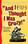 And I Thought I Was Crazy! Quirks, Idiosyncrasies and Meshugaas - Judy Reiser - 9780970761910