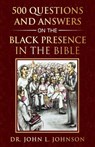500 Questions and Answers on the Black Presence in the Bible - Julian Johnson - 9780970971562