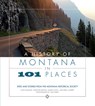 A History of Montana in 101 Places: Sites and Stories from the Montana Historical Society - Ellen Baumler - 9780972152204