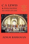 C. S. Lewis & Philosophy as a Way of Life - Dr Adam (Redeemer University College) Barkman - 9780972322164