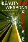 The Beauty of Our Weapons - M. Darusha Wehm - 9780973746785