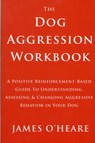 The Dog Aggression Workbook - James O'Heare - 9780973836936