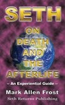 Seth on Death and the Afterlife - Mark Allen Frost - 9780974058658