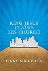 King Jesus Claims His Church - Finny Kuruvilla - 9780974272795