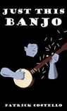 Just This Banjo - Joseph Costello - 9780974419091