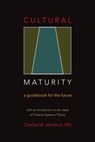 Cultural Maturity: A Guidebook for the Future - Charles M. Johnston - 9780974715483