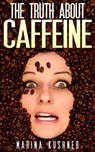 The Truth About Caffeine - Marina Kushner - 9780974758220