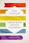 A Quick Guide to the Cass Theory of Lesbian & Gay Identity Formation - Vivienne Cass Ph.D. - 9780975077726
