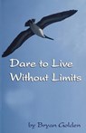 Dare to Live Without Limits - Bryan Golden - 9780975368800