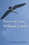 Dare to Live Without Limits - Bryan Golden - 9780975368800