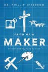 Faith Of A Maker - Phillip McKerrow - 9780975633113