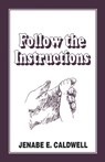 Follow the Instructions - Jenabe E. Caldwell - 9780976278061