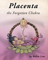 Placenta - the Forgotten Chakra - Robin Lim - 9780976290773
