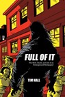 Full Of It: The Birth, Death, and Life of an Underground Newspaper - Tim Hall - 9780976346043