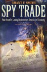 Spy Trade: How Israel's Lobby Undermines America's Economy - Grant F. Smith - 9780976443711