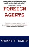 Foreign Agents: The American Israel Public Affairs Committee from the 1963 Fulbright Hearings to the 2005 Espionage Scandal - Grant F. Smith - 9780976443780