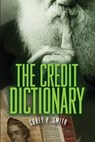 The Credit Dictionary - SMITH,  Corey P. - 9780976720829