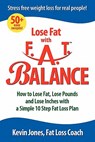 Lose Fat with Fat Balance: How to Lose Fat, Lose Pounds, and Lose Inches with a Simple 10 Step Fat Loss Plan - Kevin Jones - 9780976899839