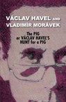 The Pig, or Vaclav Havel's Hunt for a Pig (Havel Collection) - Vaclav Havel - 9780977019793