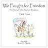 We Fought for Freedom: The Story of Our American Revolution - Tara Ross - 9780977072255