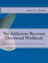 The Addictions Recovery Devotional Workbook: 52 Weeks of Biblically-based Practical Exercises - James E. Phelan - 9780977977376