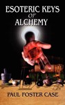 Esoteric Keys of Alchemy - Paul Foster Case - 9780978053512