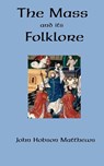 The Mass and Its Folklore - John Hobson Matthews - 9780978319823