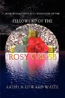Rosicrucian Rites and Ceremonies of the Fellowship of the Rosy Cross by Founder of the Holy Order of the Golden Dawn Arthur Edward Waite - Arthur Edward Waite - 9780978388348