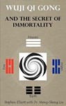 Wuji Qi Gong and the Secret of Immortality - Stephen Bennett Elliott - 9780978639945