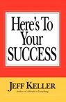 Here's To Your SUCCESS - Jeff Keller - 9780979041020
