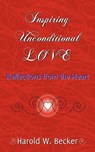 Inspiring Unconditional Love - Reflections from the Heart - Harold W. Becker - 9780979046032