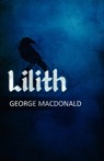 George MacDonald's Lilith - MACDONALD,  George - 9780979127687