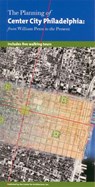The Planning of Center City Philadelphia: From William Penn to the Present - John Andrew Gallery - 9780979378706