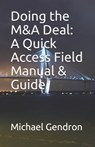 Doing the M&A Deal: A Quick Access Field Manual & Guide - Michael P. Gendron - 9780979825736