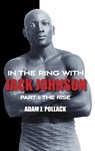 In the Ring With Jack Johnson - Part I - Adam J. Pollack - 9780979982293