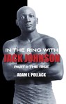 In the Ring With Jack Johnson - Part I - Adam J. Pollack - 9780979982293