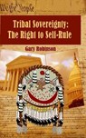Tribal Sovereignty: The Right to Self-Rule - Gary Robinson - 9780980027235
