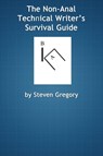 The Non-Anal Technical Writer's Survival Guide - Steven Gregory - 9780980088069