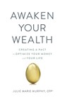 Awaken Your Wealth: Creating a PACT to OPTIMIZE YOUR MONEY and YOUR LIFE - Julie Murphy - 9780980113310