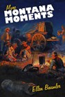 More Montana Moments - Ellen Baumler - 9780980129267