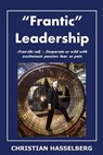 Frantic Leadership: How to Grow Leaders, Inspire Others and Achieve Results or Develop Management Potential by Applying New Mindset, Think - Christian M. Hasselberg - 9780980185584