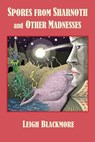 Spores from Sharnoth and Other Madnesses - Leigh Blackmore ; S. T. Joshi - 9780980462524