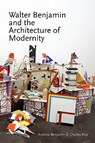 Walter Benjamin and the Architecture of Modernity - Andrew Benjamin - 9780980544022
