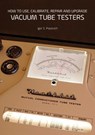 How to Use, Calibrate, Repair and Upgrade Vacuum Tube Testers - Igor S Popovich - 9780980622379