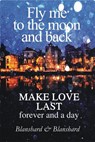 Make Love Last. Fly Me To The Moon and Back. - Blanshard & Blanshard - 9780980715507