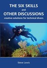 The Six Skills and Other Discussions: Creative Solutions for Technical Divers - Steve Lewis - 9780981228020