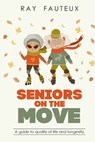 Seniors On The Move: A guide to quality of life and longevity - Ray Fauteux - 9780981361697
