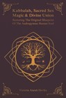 Kabbalah, Sacred Sex Magic & Divine Union: Restoring The Original Blueprint Of The Androgynous Human Soul - Victoria Atarah Devika - 9780981399478