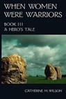 When Women Were Warriors Book III - Catherine M. Wilson - 9780981563633